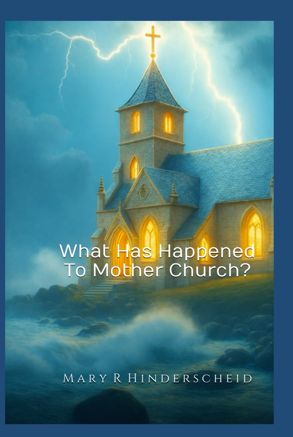 What Has Happened To Mother Church?, Mary Hinderscheid, published by ebookwriting.ai