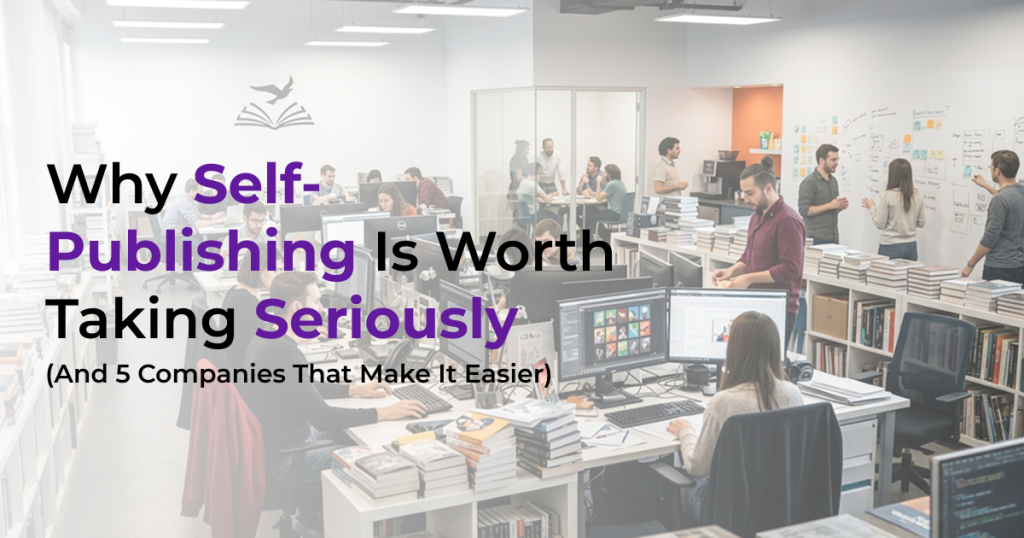 Journal · Why Self-Publishing Is Worth Taking Seriously (And 5 Companies That Make It Easier)